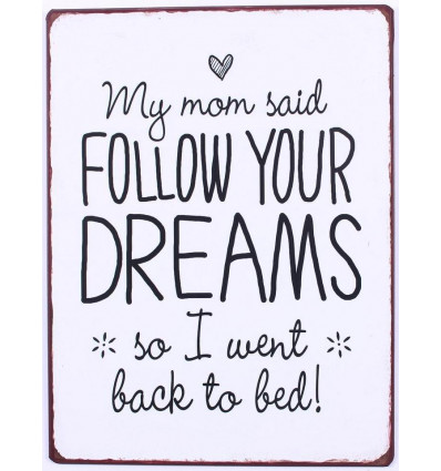 Sign - My mom said, follow your dreams.. - 26x35cm