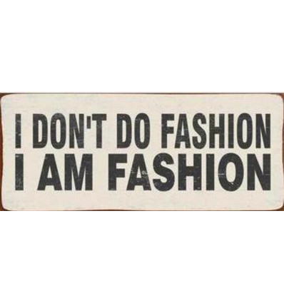 Sign - I don't do fashion, I am fashion 30x13cm