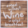Wood sign- A meal without wine is calledbreakfast - 35x35cm