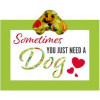 Happy pet quote - Sometimes you just need a dog