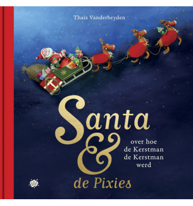 Santa en de Pixies over hoe de kerstman de kerstman werd - Thais Vanderheyden