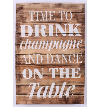 Wood sign- Time to drink champagne and dance on the table - 40x58cm