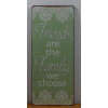 Sign - Friends are the family we choose 13x30cm