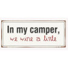 Sign - In my camper, we wine a littleCam 30x13cm