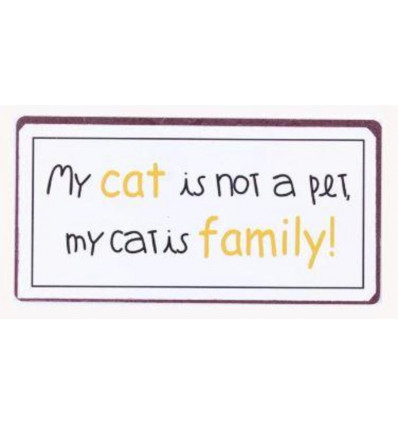 Magneet - My cat is not a pet... my cat is family! - 10x5cm