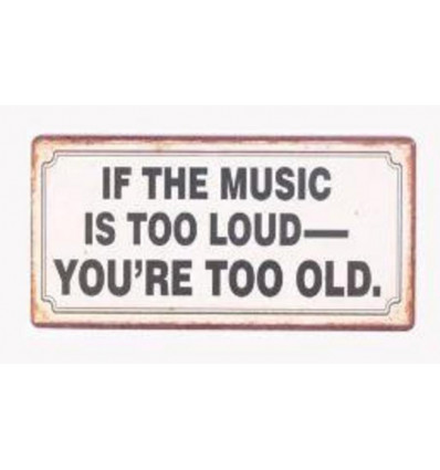 Magneet - If the music is too loud, you are too old - 10x5cm