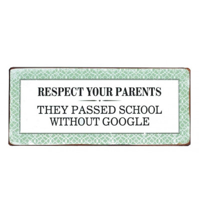Sign - Respect your parents, they passed school without google - 30x13cm