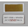 Sign - Don't judge a situation you've - 30x13cm