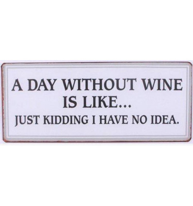 Sign - A day without wine is like...