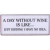 Sign - A day without wine is like...